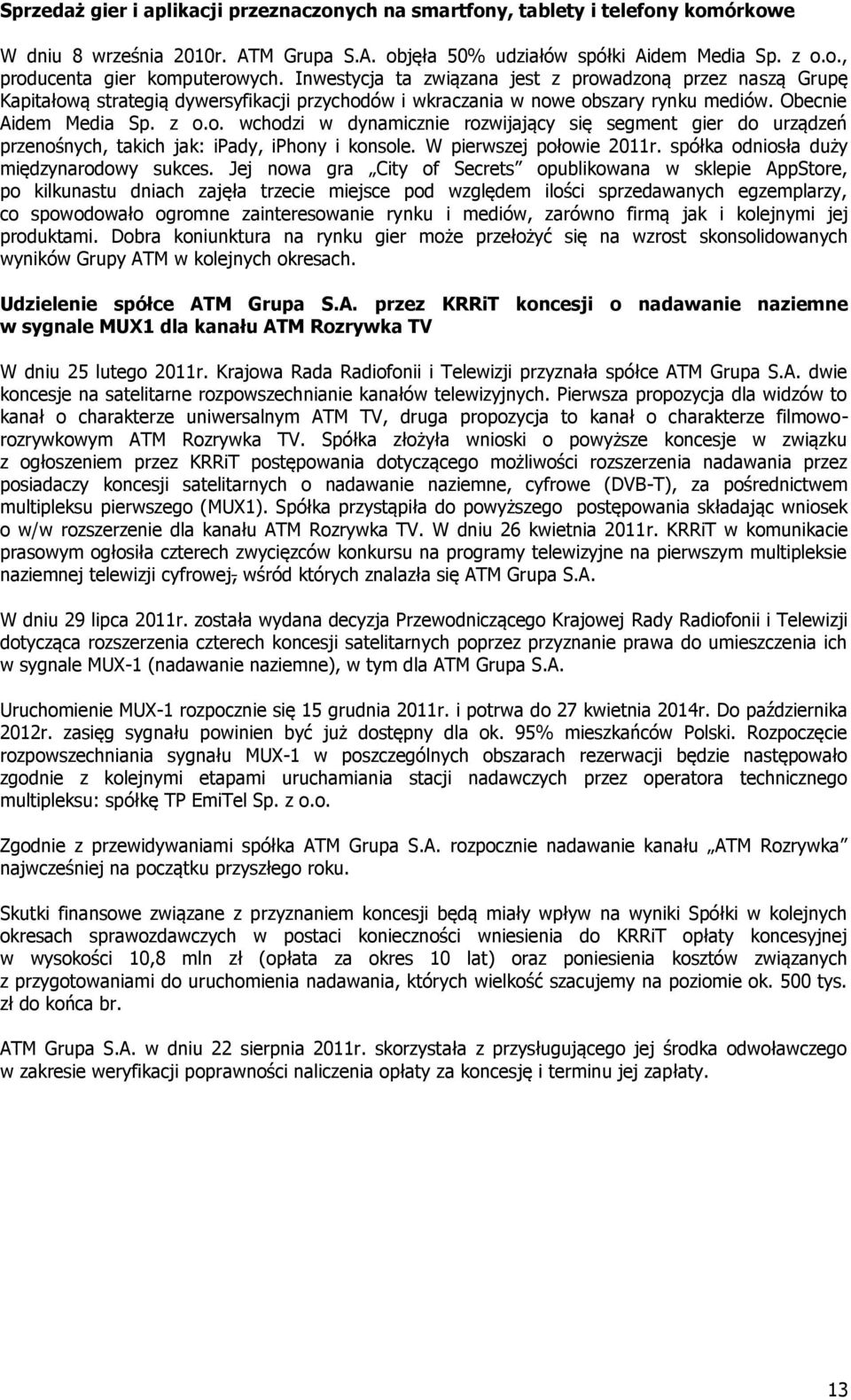 W pierwszej połowie 2011r. spółka odniosła duży międzynarodowy sukces.