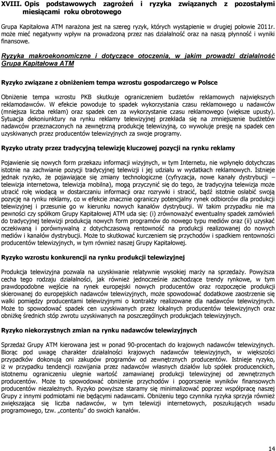 Ryzyka makroekonomiczne i dotyczące otoczenia, w jakim prowadzi działalność Grupa Kapitałowa ATM Ryzyko związane z obniżeniem tempa wzrostu gospodarczego w Polsce Obniżenie tempa wzrostu PKB skutkuje