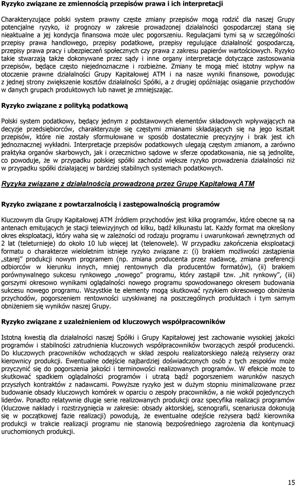Regulacjami tymi są w szczególności przepisy prawa handlowego, przepisy podatkowe, przepisy regulujące działalność gospodarczą, przepisy prawa pracy i ubezpieczeń społecznych czy prawa z zakresu