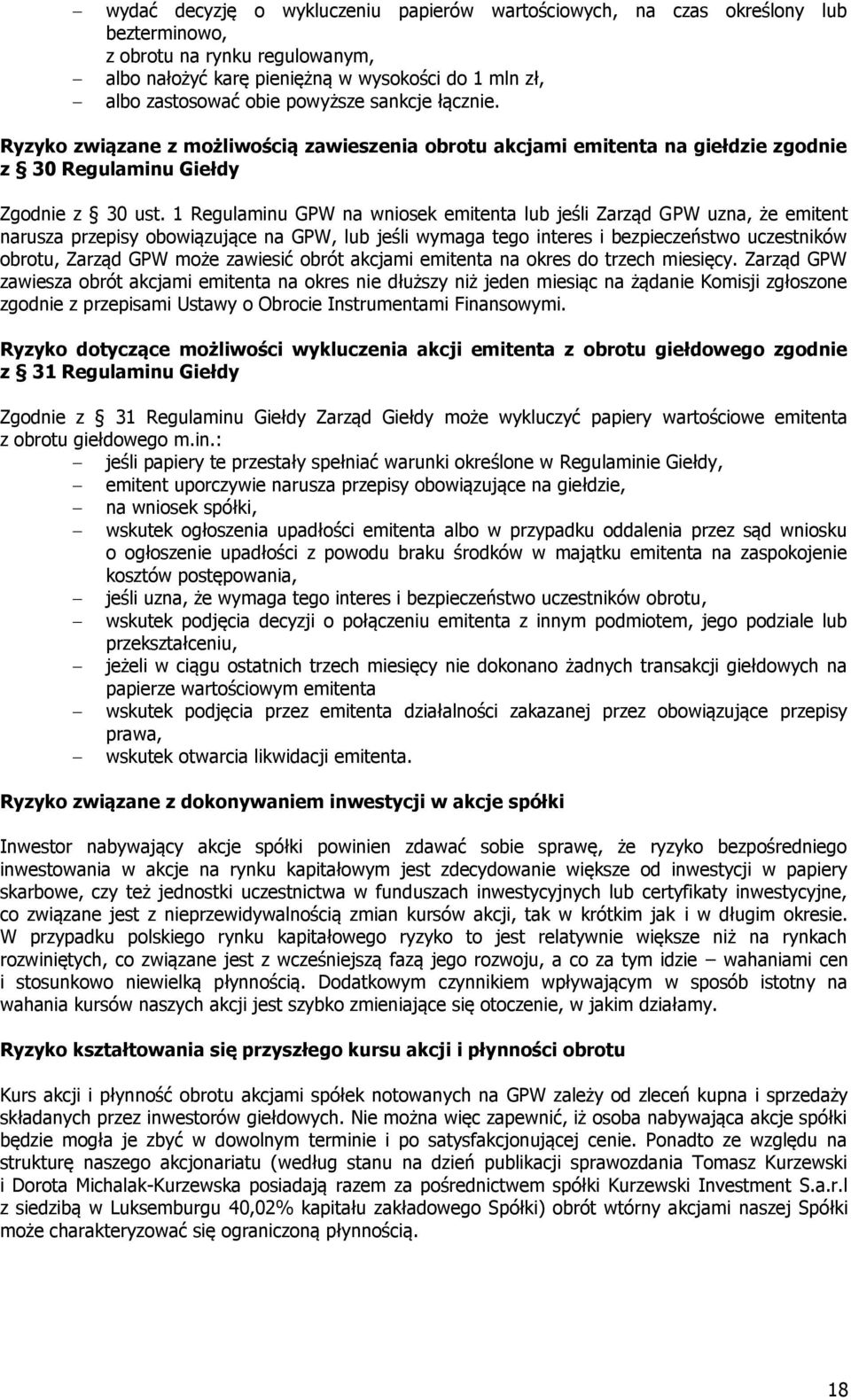 1 Regulaminu GPW na wniosek emitenta lub jeśli Zarząd GPW uzna, że emitent narusza przepisy obowiązujące na GPW, lub jeśli wymaga tego interes i bezpieczeństwo uczestników obrotu, Zarząd GPW może