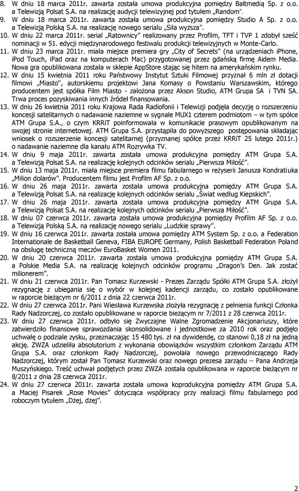 edycji międzynarodowego festiwalu produkcji telewizyjnych w Monte-Carlo. 11. W dniu 23 marca 2011r.