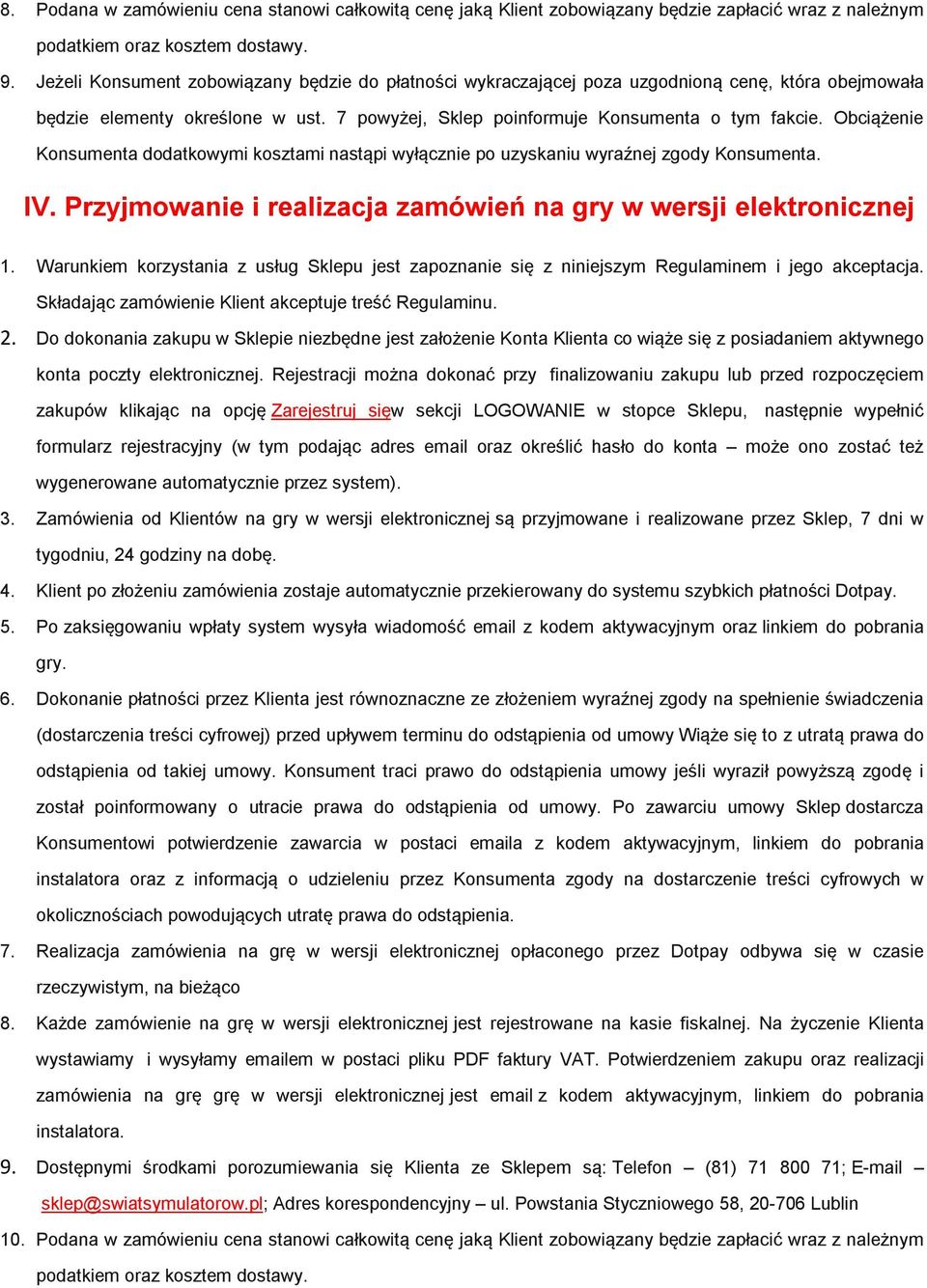 Obciążenie Konsumenta dodatkowymi kosztami nastąpi wyłącznie po uzyskaniu wyraźnej zgody Konsumenta. IV. Przyjmowanie i realizacja zamówień na gry w wersji elektronicznej 1.