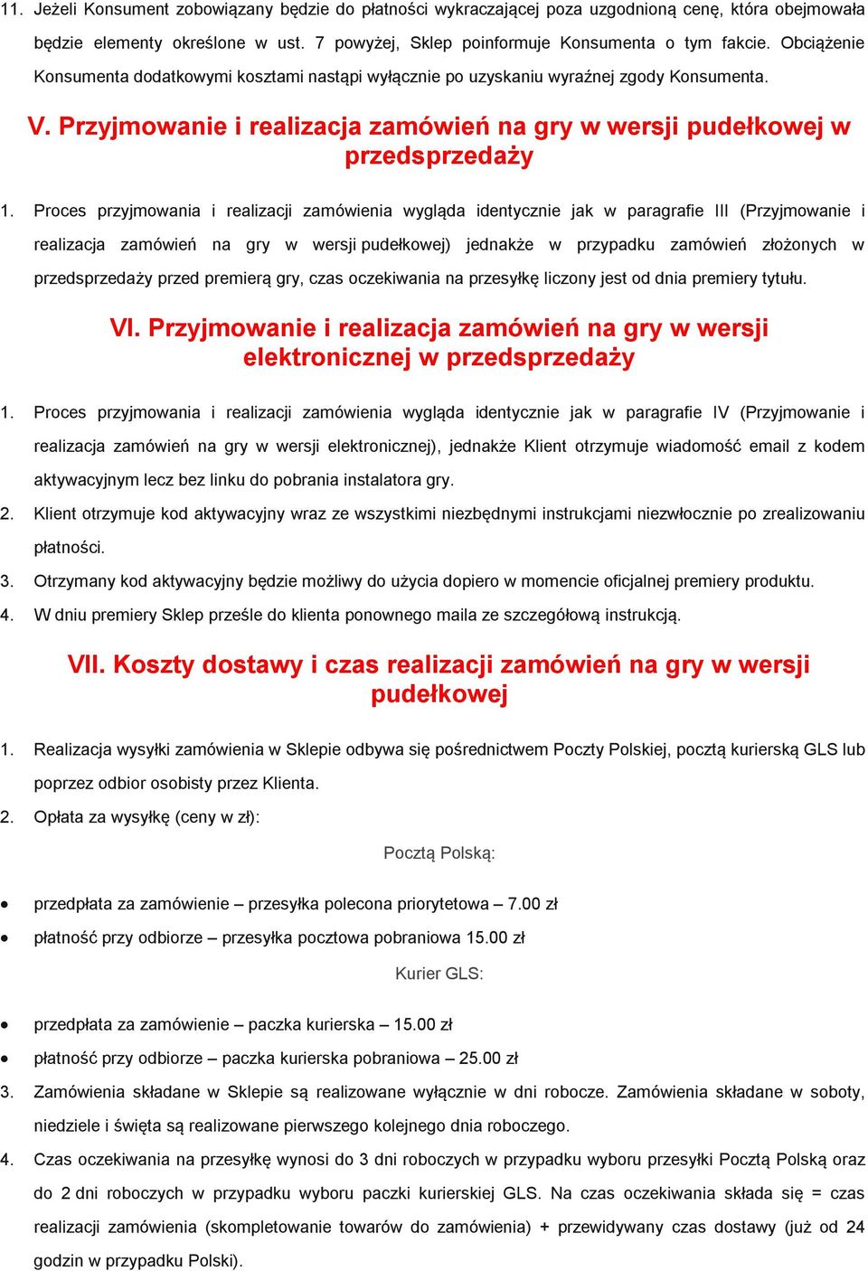 Proces przyjmowania i realizacji zamówienia wygląda identycznie jak w paragrafie III (Przyjmowanie i realizacja zamówień na gry w wersji pudełkowej) jednakże w przypadku zamówień złożonych w