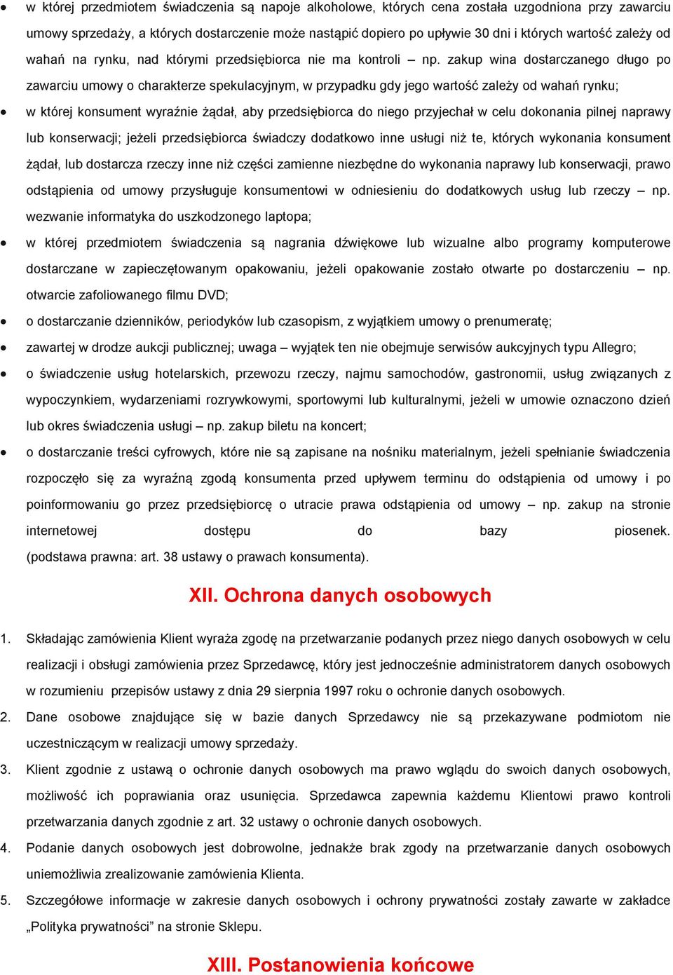 zakup wina dostarczanego długo po zawarciu umowy o charakterze spekulacyjnym, w przypadku gdy jego wartość zależy od wahań rynku; w której konsument wyraźnie żądał, aby przedsiębiorca do niego