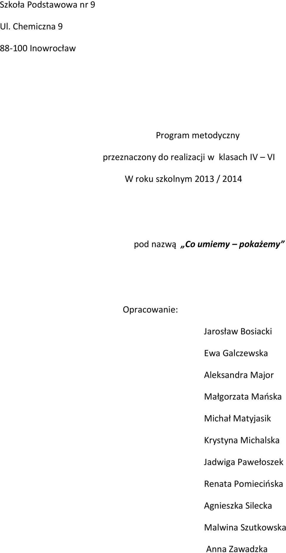 roku szkolnym 2013 / 2014 pod nazwą Co umiemy pokażemy Opracowanie: Jarosław Bosiacki Ewa