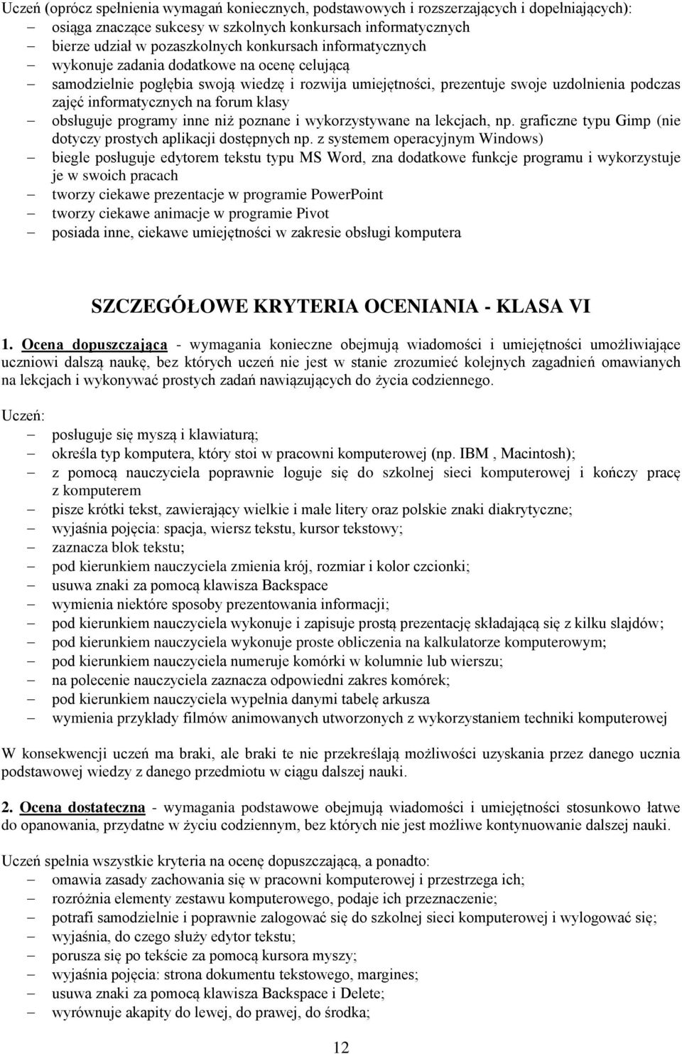 obsługuje programy inne niż poznane i wykorzystywane na lekcjach, np. graficzne typu Gimp (nie dotyczy prostych aplikacji dostępnych np.