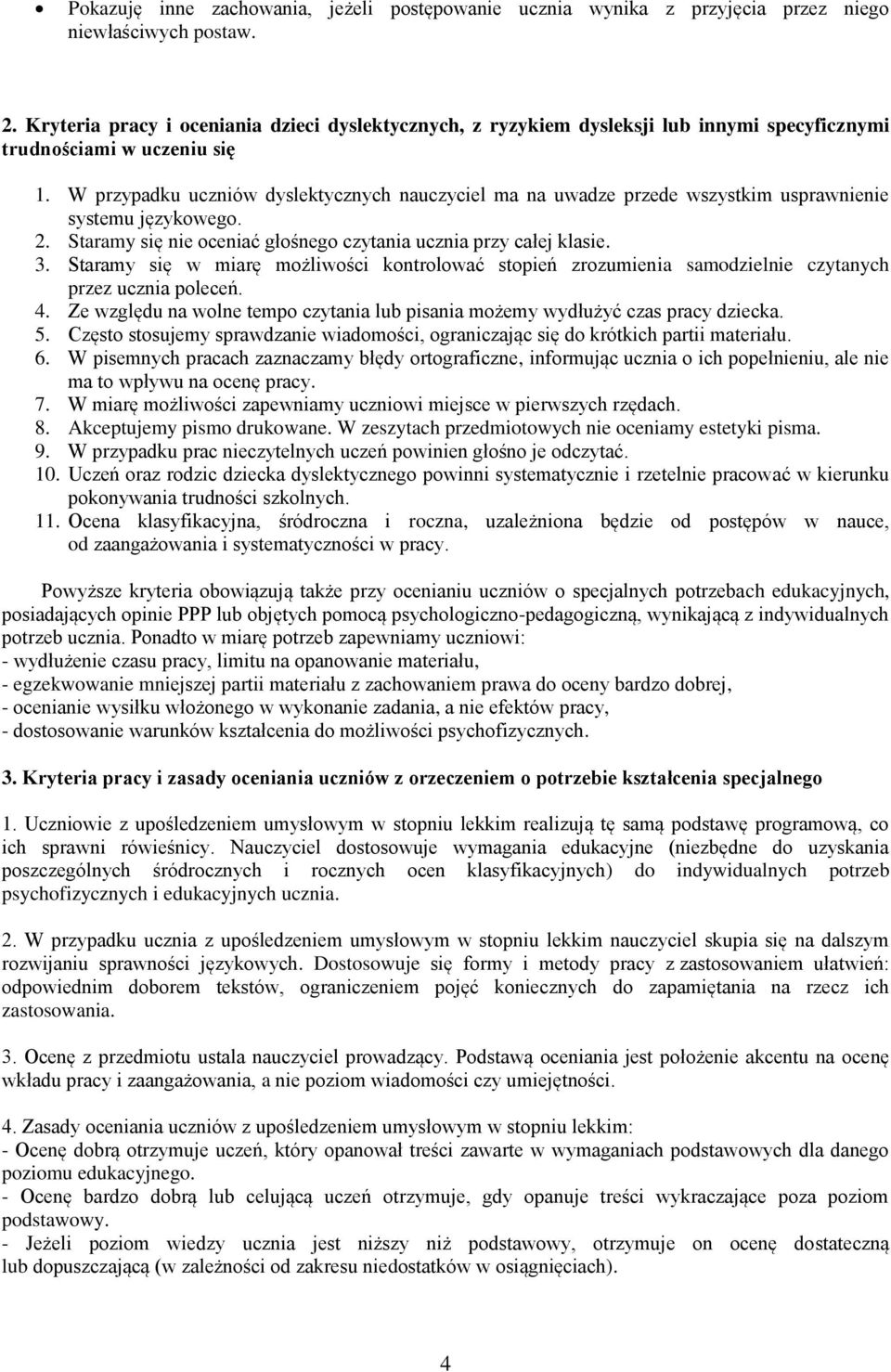 W przypadku uczniów dyslektycznych nauczyciel ma na uwadze przede wszystkim usprawnienie systemu językowego. 2. Staramy się nie oceniać głośnego czytania ucznia przy całej klasie. 3.