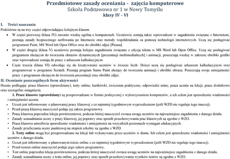 Uczniowie zostają także wprowadzeni w zagadnienia związane z Internetem, poznają zasady bezpiecznego surfowania po Internecie oraz metody współdziałania za pomocą technologii internetowych.