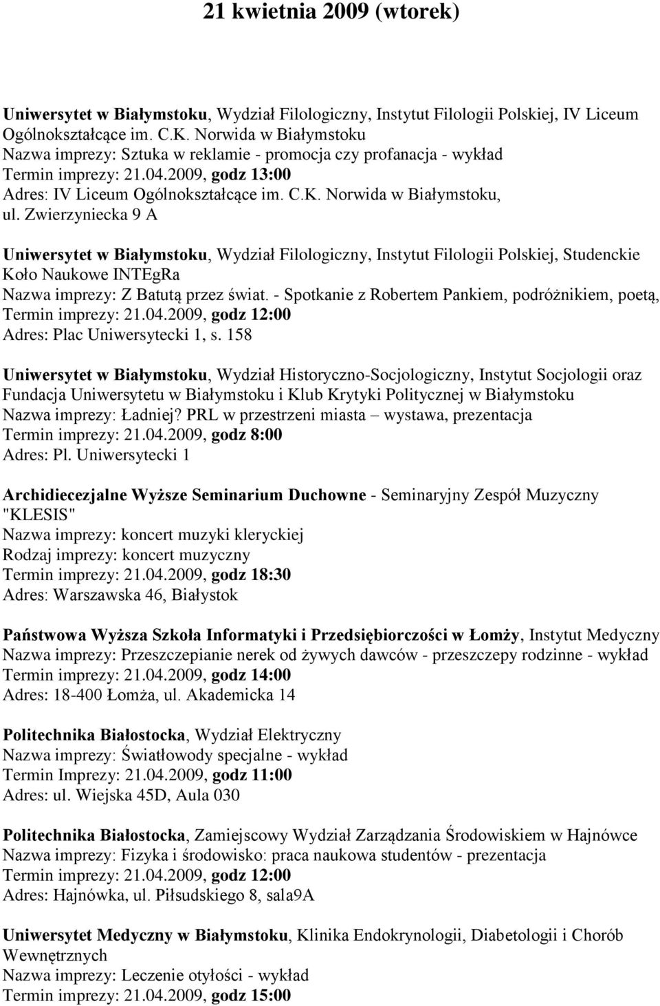 Zwierzyniecka 9 A Uniwersytet w Białymstoku, Wydział Filologiczny, Instytut Filologii Polskiej, Studenckie Koło Naukowe INTEgRa Nazwa imprezy: Z Batutą przez świat.