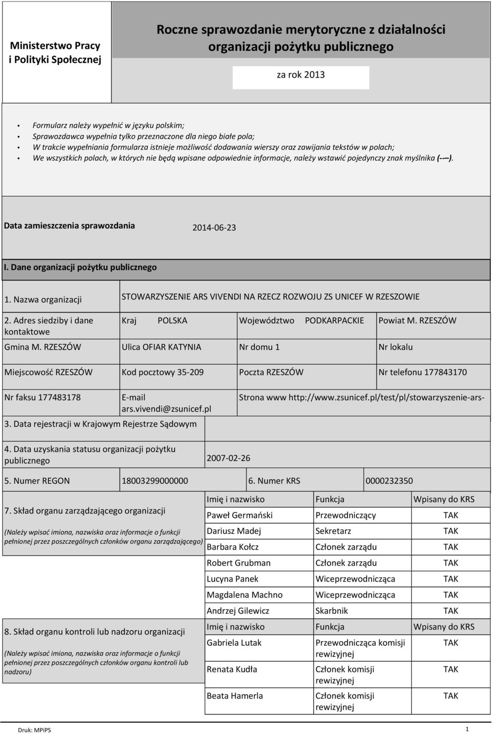 odpowiednie informacje, należy wstawić pojedynczy znak myślnika ( ). Data zamieszczenia sprawozdania 2014-06-23 I. Dane organizacji pożytku publicznego 1. Nazwa organizacji 2.