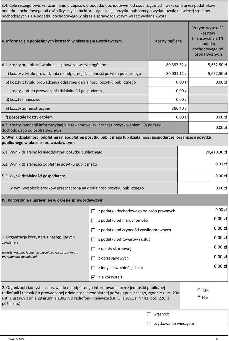 Informacje o poniesionych kosztach w okresie sprawozdawczym Koszty ogółem: W tym: wysokość kosztów finansowana z 1% podatku dochodowego od osób fizycznych 4.1. Koszty organizacji w okresie sprawozdawczym ogółem: 80,397.
