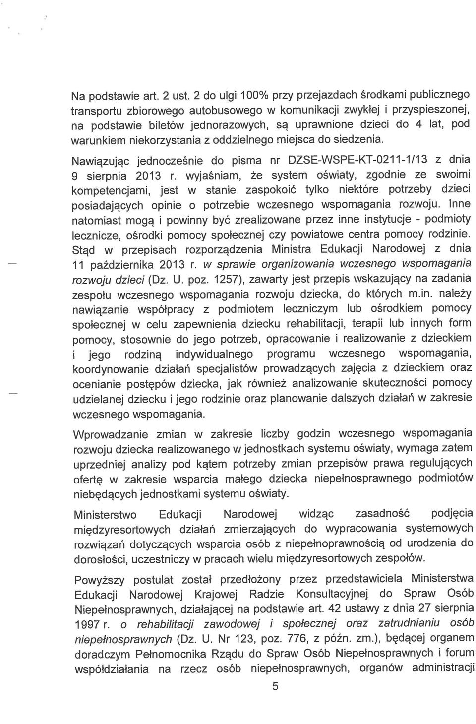 Nawiązując jednocześnie do pisma nr DZSE-WSPE-KT-0211-1/13 z dnia transportu zbiorowego autobusowego w komunikacji zwykłej i przyspieszonej, zespołu wczesnego wspomagania rozwoju dziecka, do których