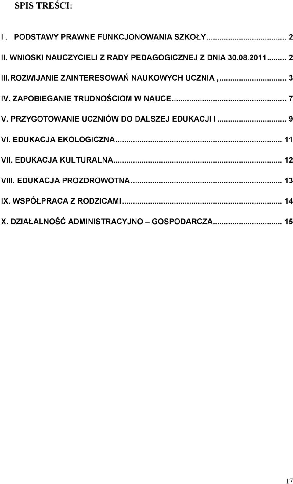 PRZYGOTOWANIE UCZNIÓW DO DALSZEJ EDUKACJI I... 9 VI. EDUKACJA EKOLOGICZNA... 11 VII. EDUKACJA KULTURALNA... 12 VIII.