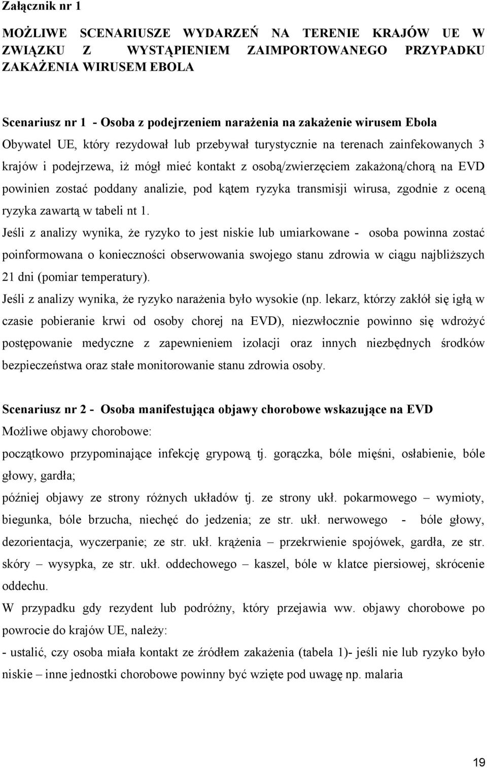 powinien zostać poddany analizie, pod kątem ryzyka transmisji wirusa, zgodnie z oceną ryzyka zawartą w tabeli nt 1.