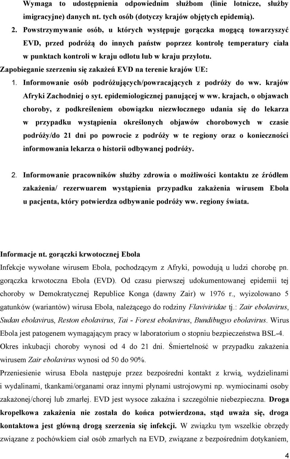 Zapobieganie szerzeniu się zakażeń EVD na terenie krajów UE: 1. Informowanie osób podróżujących/powracających z podróży do ww. krajów Afryki Zachodniej o syt. epidemiologicznej panującej w ww.