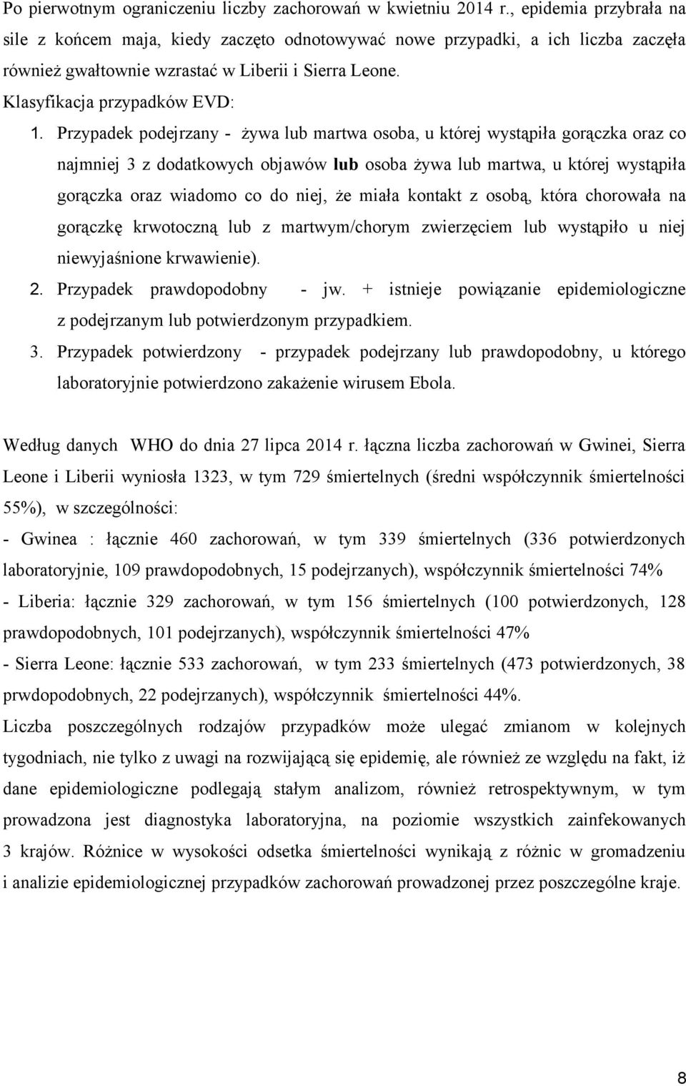 Przypadek podejrzany - żywa lub martwa osoba, u której wystąpiła gorączka oraz co najmniej 3 z dodatkowych objawów lub osoba żywa lub martwa, u której wystąpiła gorączka oraz wiadomo co do niej, że