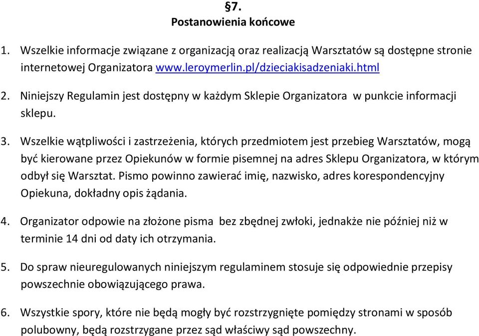 Wszelkie wątpliwości i zastrzeżenia, których przedmiotem jest przebieg Warsztatów, mogą być kierowane przez Opiekunów w formie pisemnej na adres Sklepu Organizatora, w którym odbył się Warsztat.