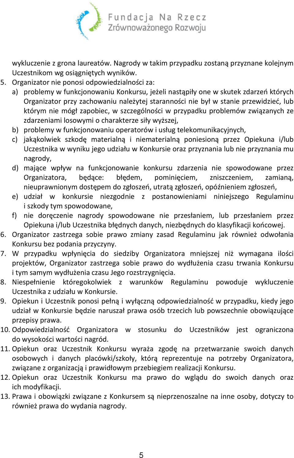 przewidzieć, lub którym nie mógł zapobiec, w szczególności w przypadku problemów związanych ze zdarzeniami losowymi o charakterze siły wyższej, b) problemy w funkcjonowaniu operatorów i usług