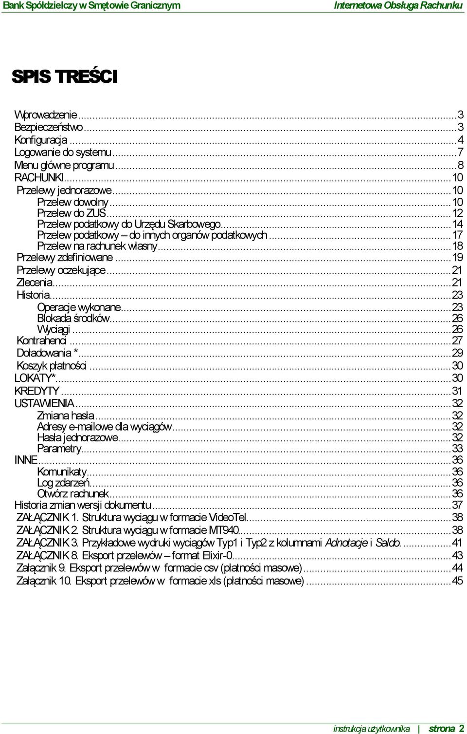 .. 21 Historia... 23 Operacje wykonane... 23 Blokada środków... 26 Wyciągi... 26 Kontrahenci... 27 Doładowania *... 29 Koszyk płatności... 30 LOKATY*... 30 KREDYTY... 31 USTAWIENIA... 32 Zmiana hasła.