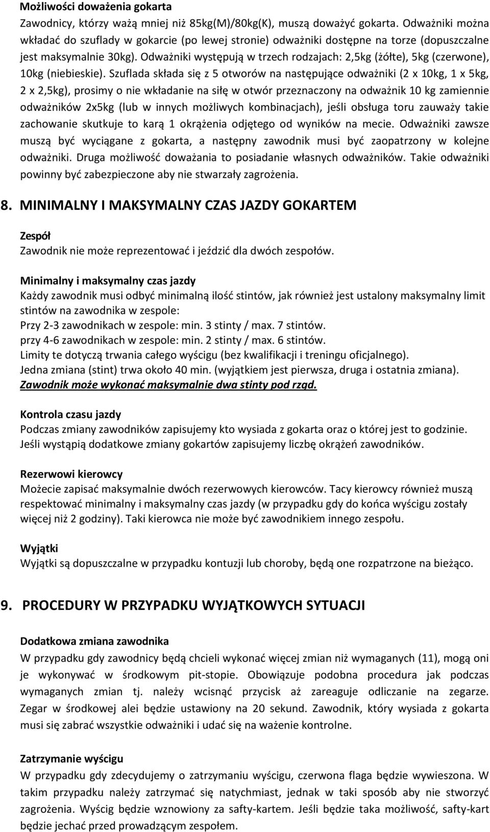 Odważniki występują w trzech rodzajach: 2,5kg (żółte), 5kg (czerwone), 10kg (niebieskie).
