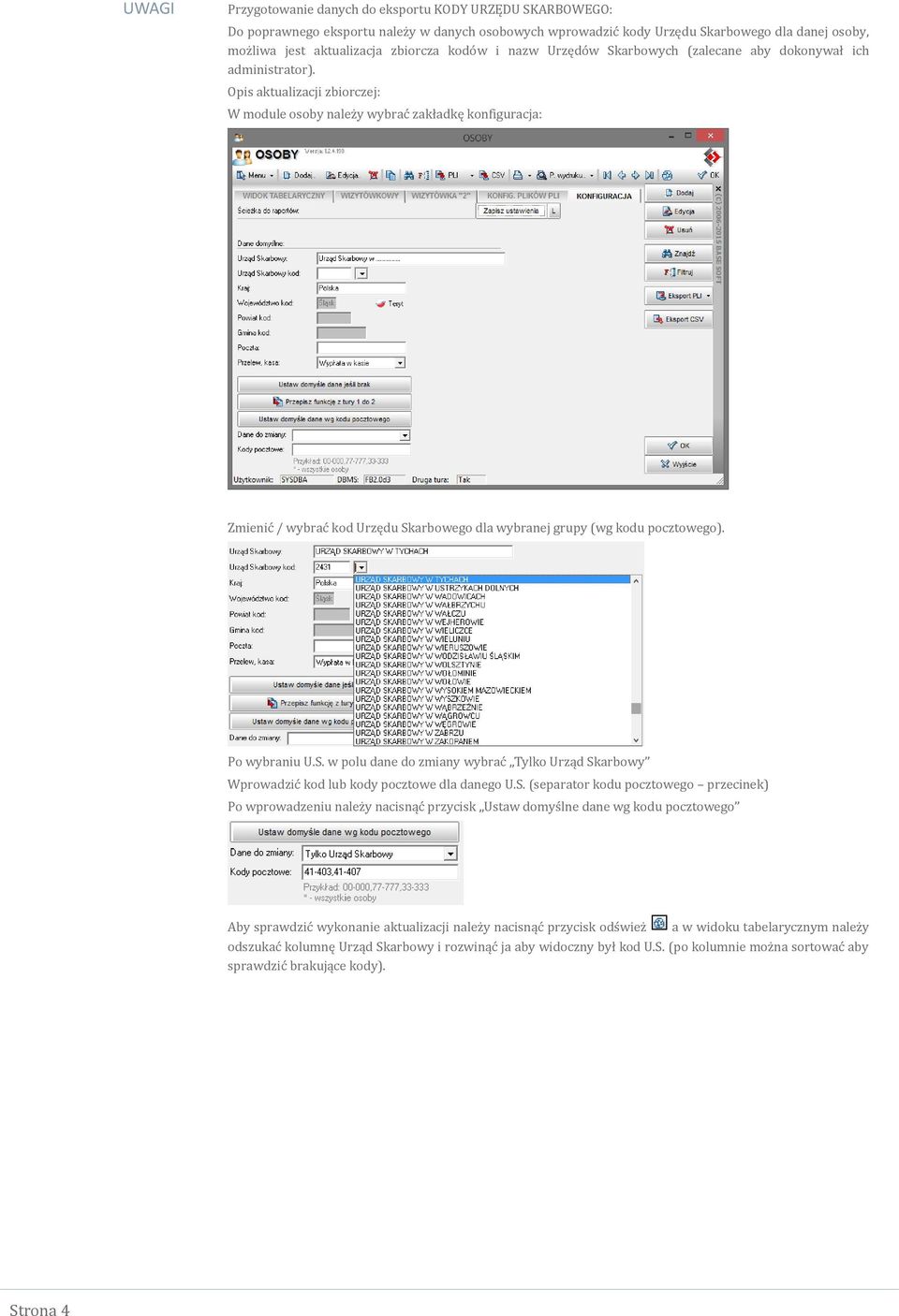 Opis aktualizacji zbiorczej: W module osoby należy wybrać zakładkę konfiguracja: Zmienić / wybrać kod Urzędu Sk