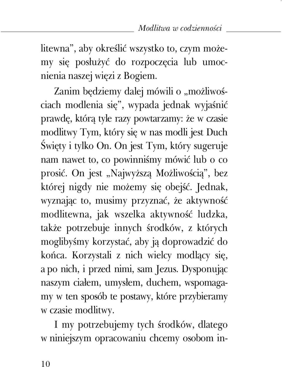On jest Tym, który sugeruje nam nawet to, co powinniśmy mówić lub o co prosić. On jest NajwyŜszą MoŜliwością, bez której nigdy nie moŝemy się obejść.
