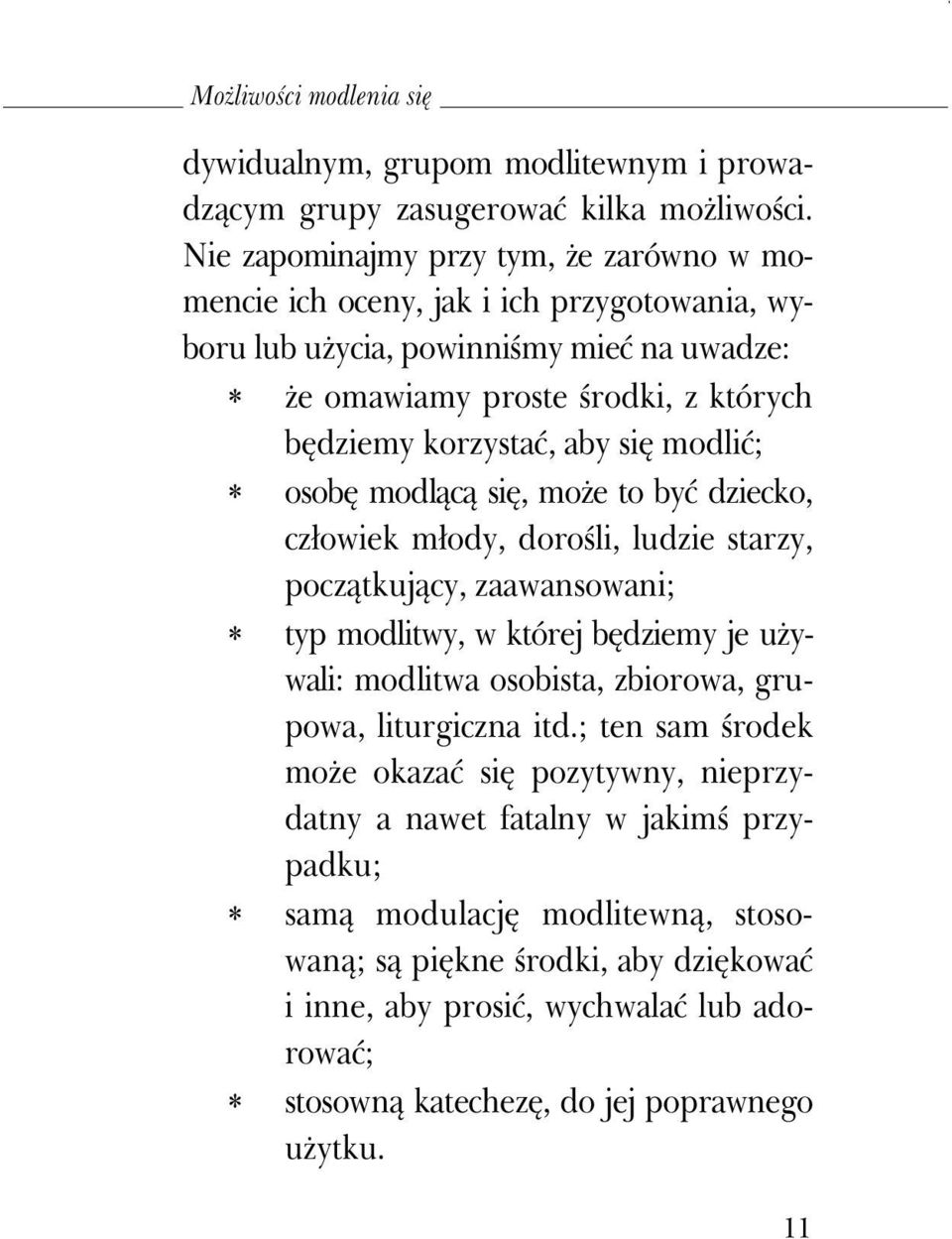 się modlić; osobę modlącą się, moŝe to być dziecko, człowiek młody, dorośli, ludzie starzy, początkujący, zaawansowani; typ modlitwy, w której będziemy je uŝywali: modlitwa osobista, zbiorowa,