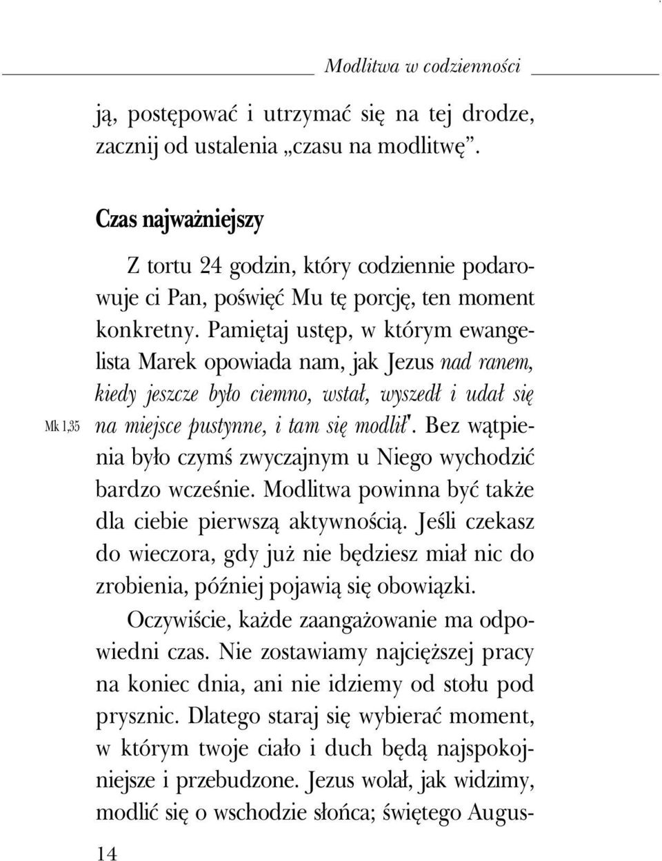 Pamiętaj ustęp, w którym ewangelista Marek opowiada nam, jak Jezus nad ranem, kiedy jeszcze było ciemno, wstał, wyszedł i udał się na miejsce pustynne, i tam się modlił.