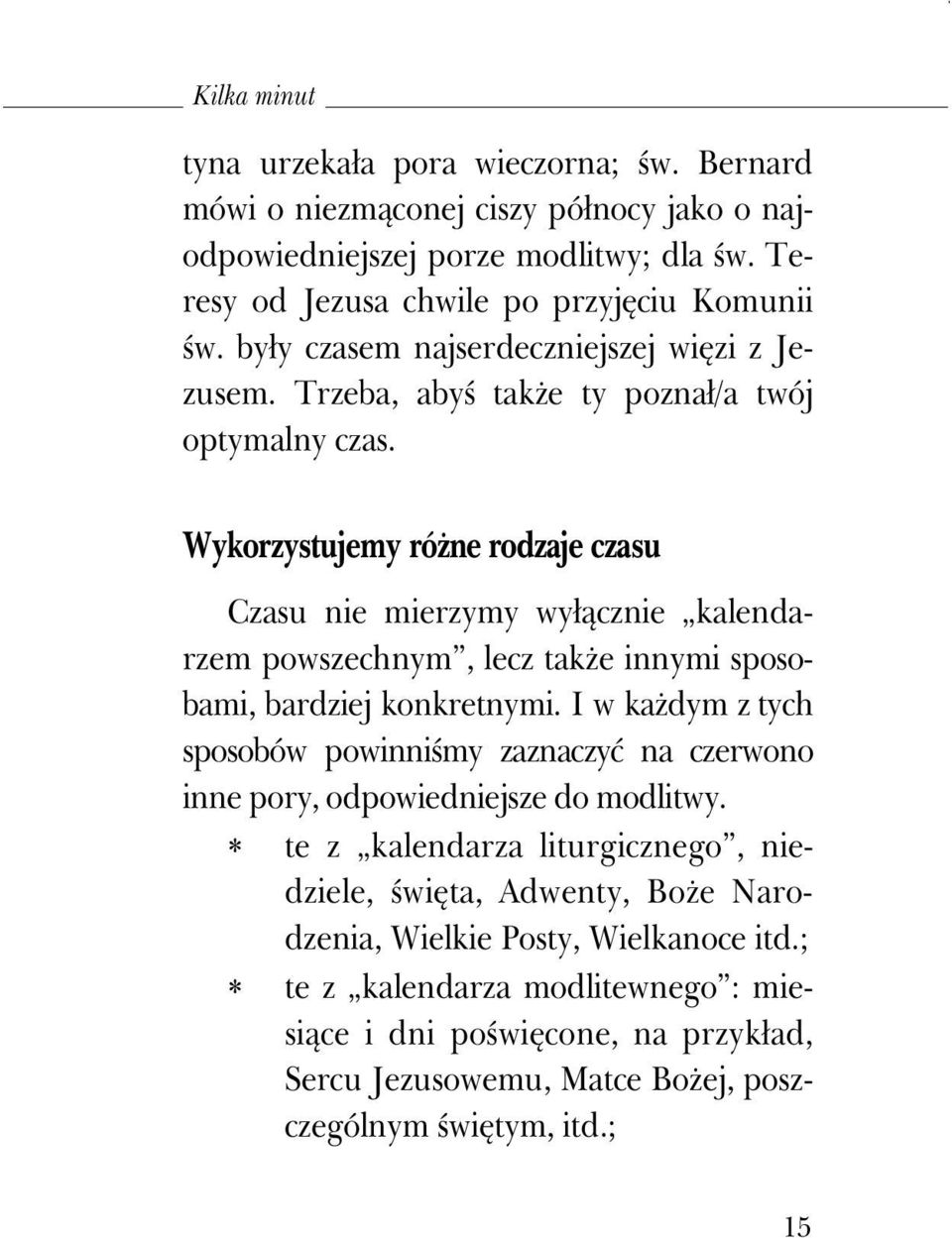 Wykorzystujemy róŝne rodzaje czasu Czasu nie mierzymy wyłącznie kalendarzem powszechnym, lecz takŝe innymi sposobami, bardziej konkretnymi.