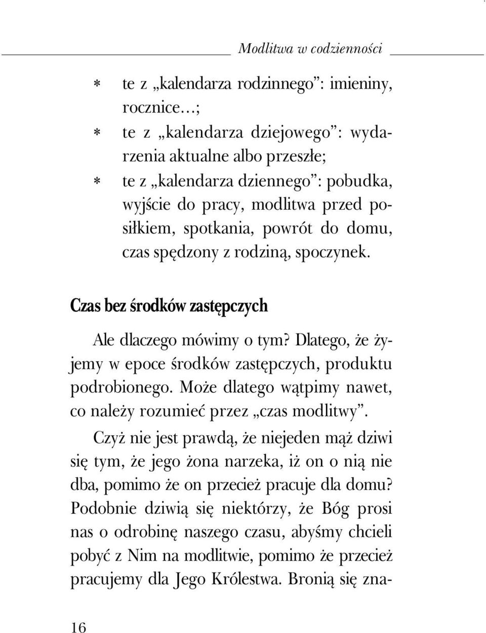 Dlatego, Ŝe Ŝyjemy w epoce środków zastępczych, produktu podrobionego. MoŜe dlatego wątpimy nawet, co naleŝy rozumieć przez czas modlitwy.