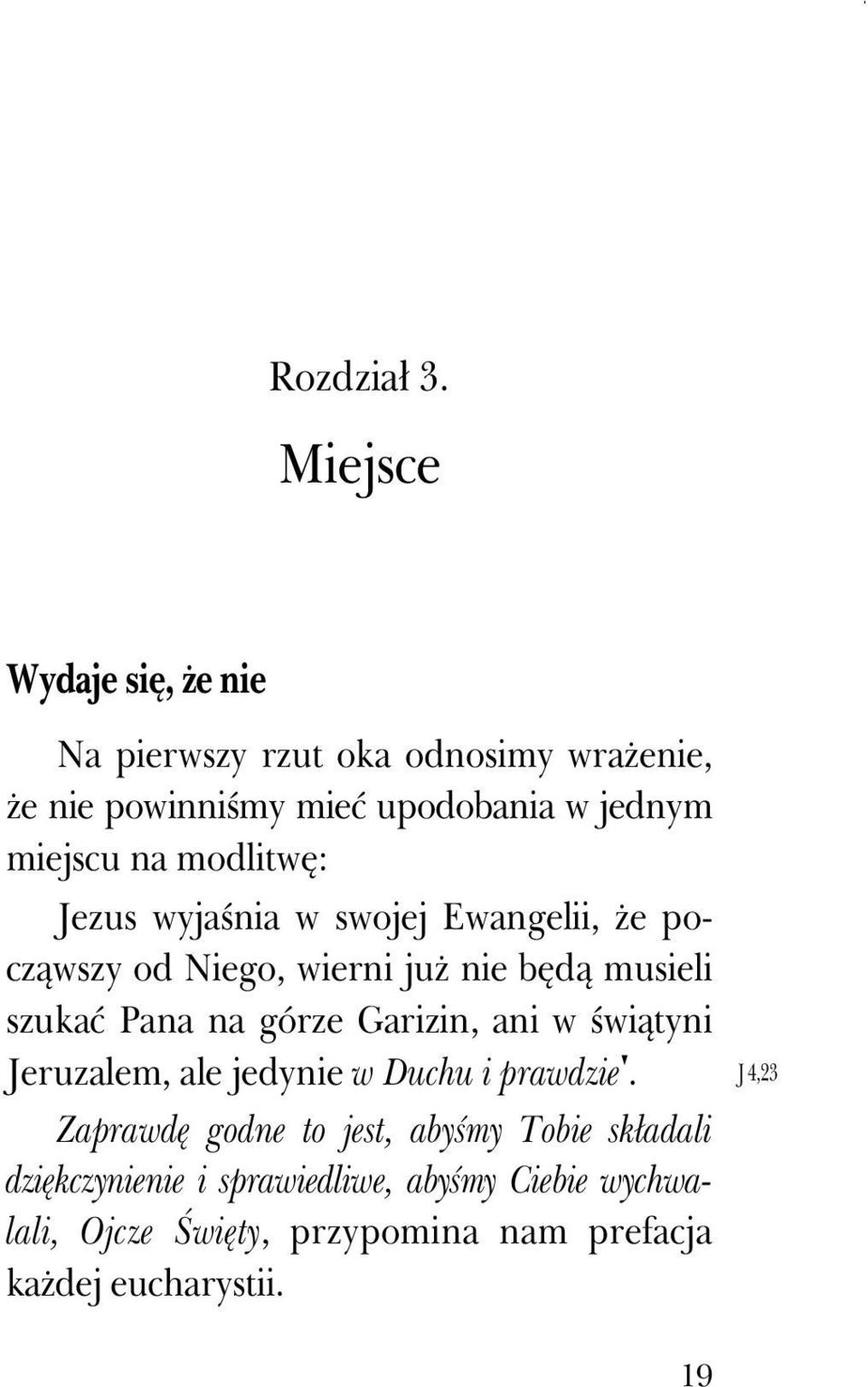 modlitwę: Jezus wyjaśnia w swojej Ewangelii, Ŝe począwszy od Niego, wierni juŝ nie będą musieli szukać Pana na górze