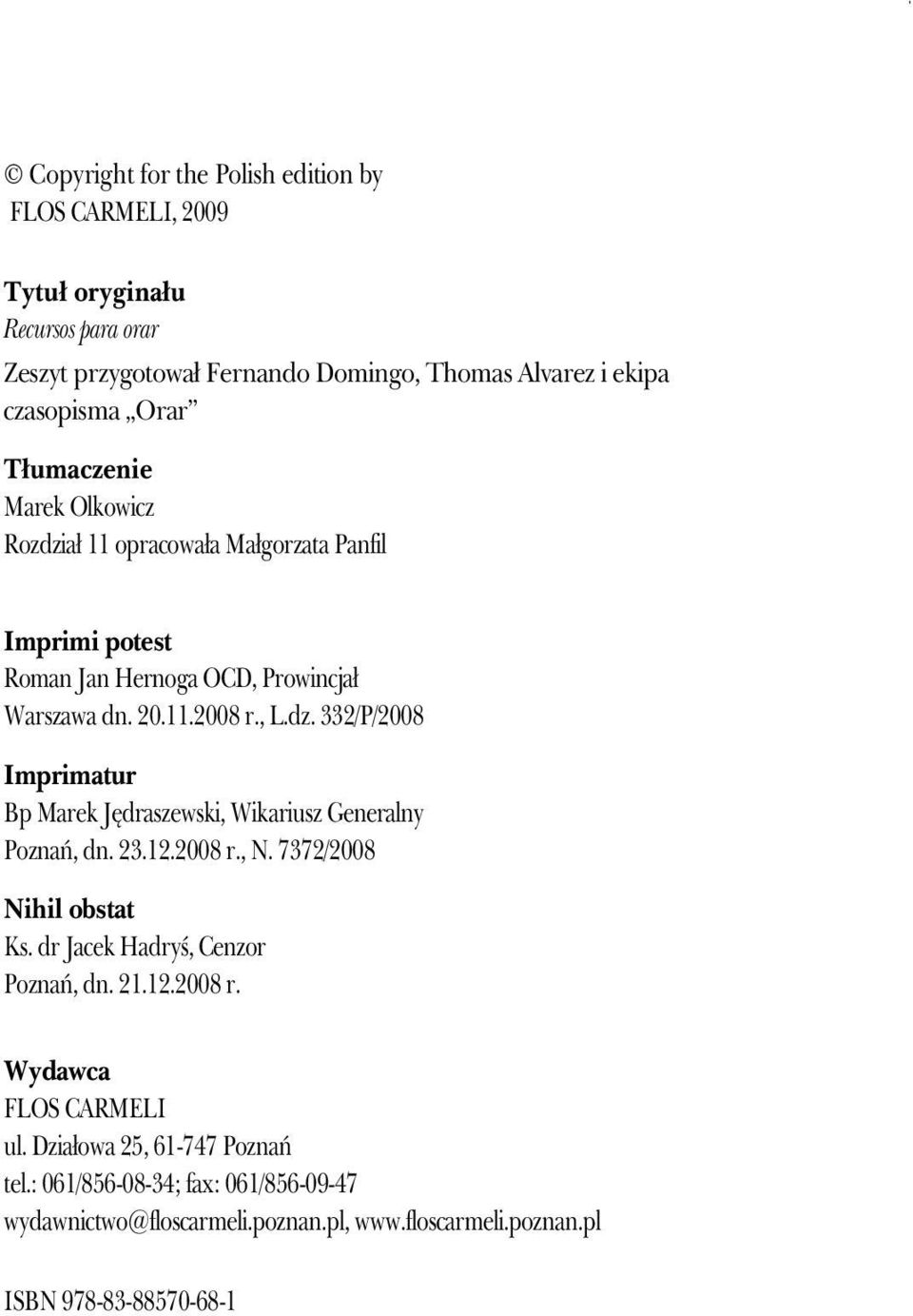 23.12.2008 r., N. 7372/2008 Nihil obstat Ks. dr Jacek Hadryś, Cenzor Poznań, dn. 21.12.2008 r. Wydawca FLOS CARMELI ul. Działowa 25, 61-747 Poznań tel.