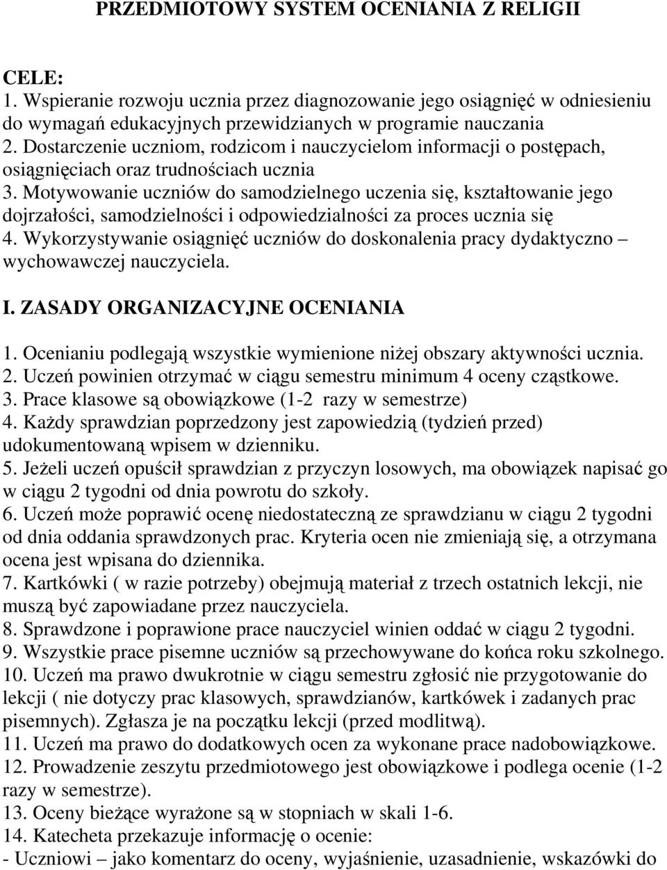 Motywowanie uczniów do samodzielnego uczenia się, kształtowanie jego dojrzałości, samodzielności i odpowiedzialności za proces ucznia się 4.