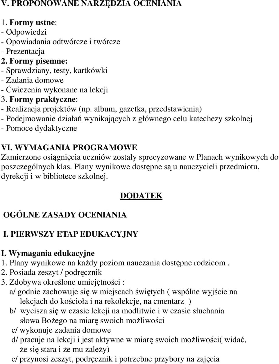 album, gazetka, przedstawienia) - Podejmowanie działań wynikających z głównego celu katechezy szkolnej - Pomoce dydaktyczne VI.