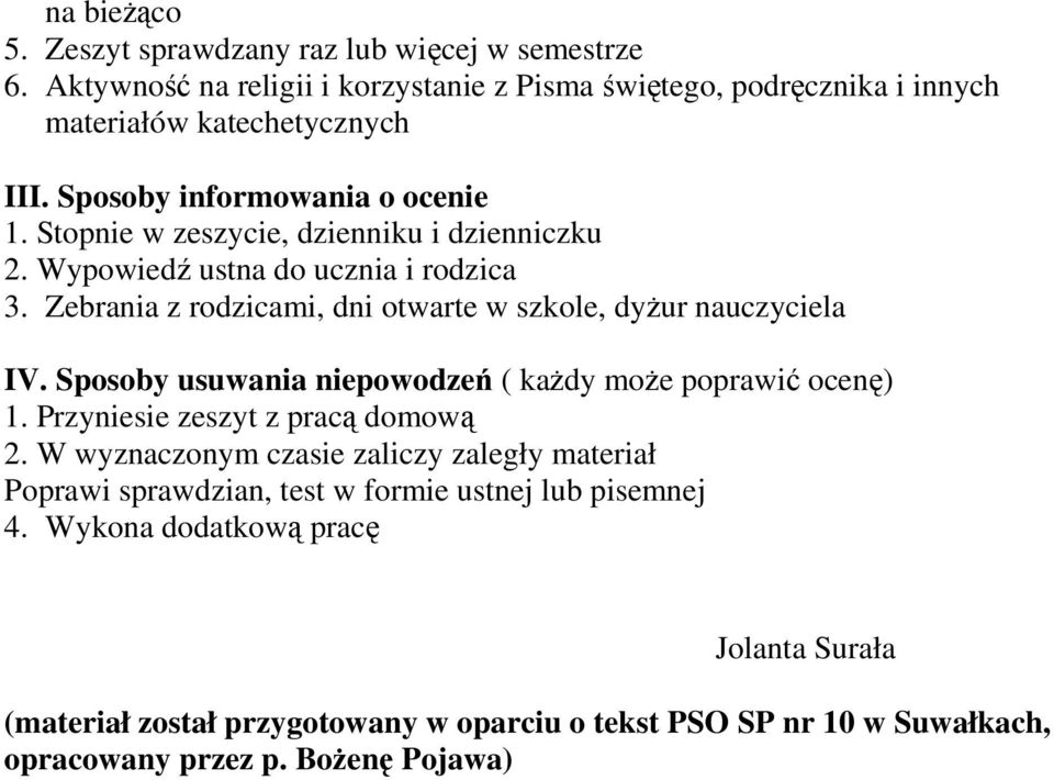 Zebrania z rodzicami, dni otwarte w szkole, dyŝur nauczyciela IV. Sposoby usuwania niepowodzeń ( kaŝdy moŝe poprawić ocenę) 1. Przyniesie zeszyt z pracą domową 2.