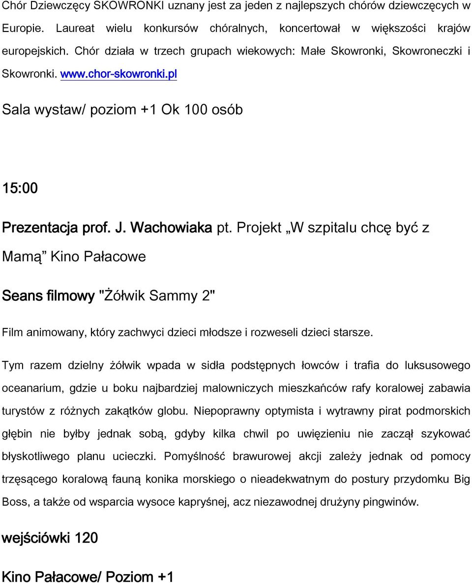 Projekt W szpitalu chcę być z Mamą Kino Pałacowe Seans filmowy "Żółwik Sammy 2" Film animowany, który zachwyci dzieci młodsze i rozweseli dzieci starsze.