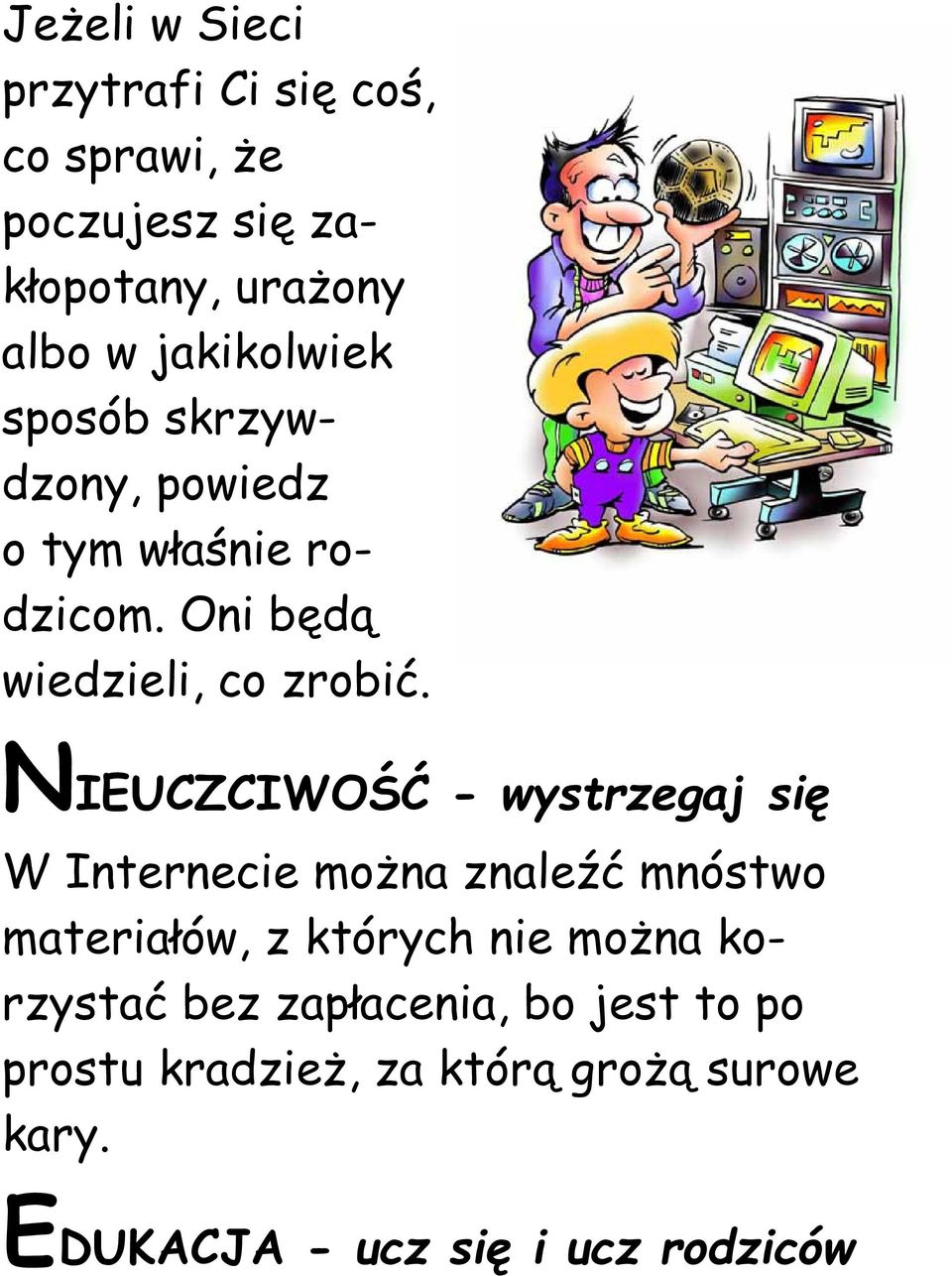 NIEUCZCIWOŚĆ - wystrzegaj się W Internecie można znaleźć mnóstwo materiałów, z których nie można