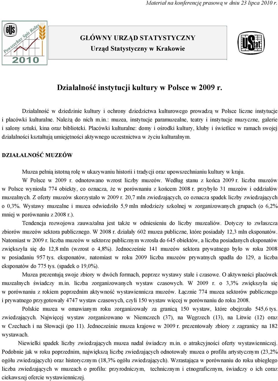 Placówki kulturalne: domy i ośrodki kultury, kluby i świetlice w ramach swojej działalności kształtują umiejętności aktywnego uczestnictwa w życiu kulturalnym.