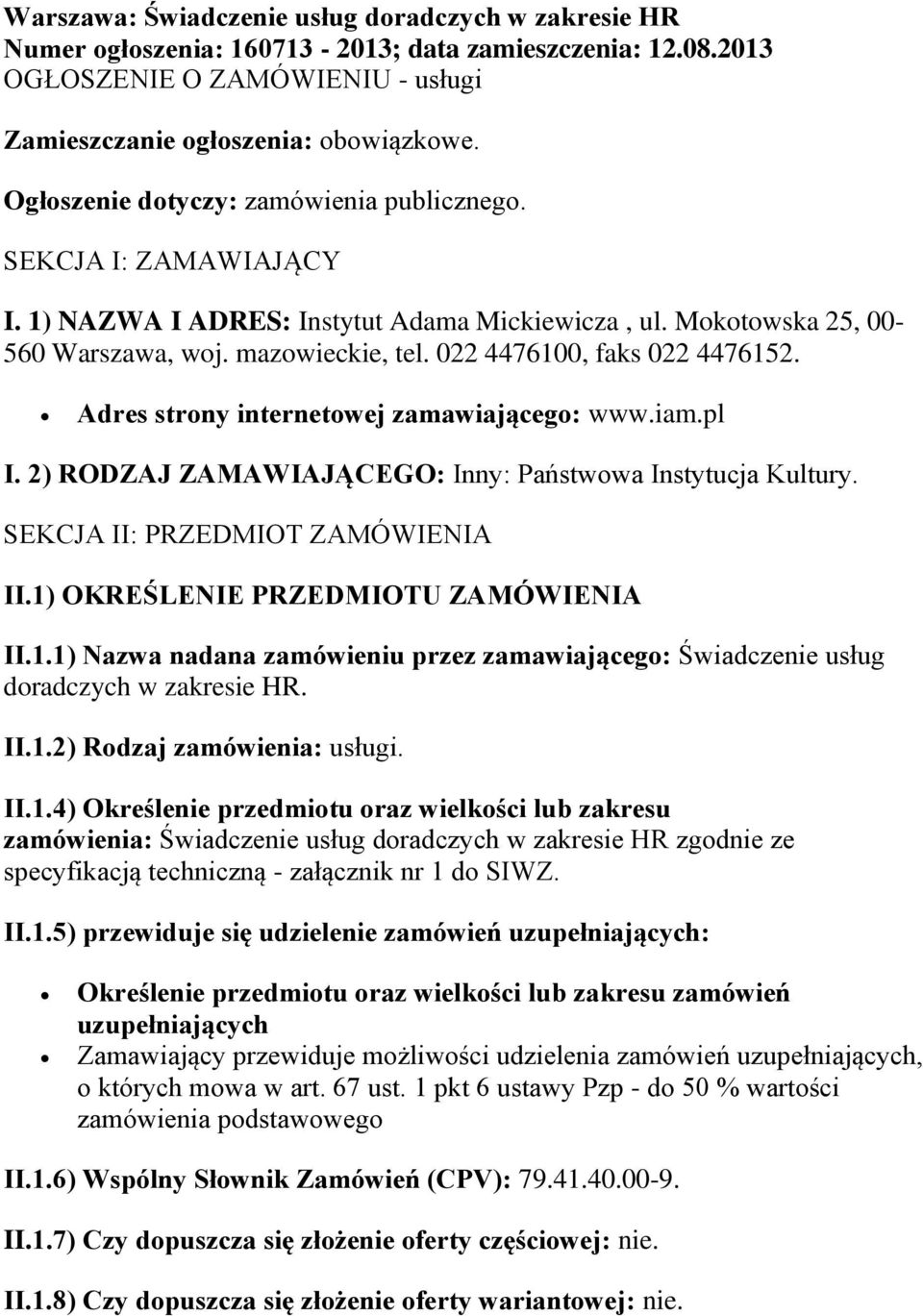 022 4476100, faks 022 4476152. Adres strony internetowej zamawiającego: www.iam.pl I. 2) RODZAJ ZAMAWIAJĄCEGO: Inny: Państwowa Instytucja Kultury. SEKCJA II: PRZEDMIOT ZAMÓWIENIA II.