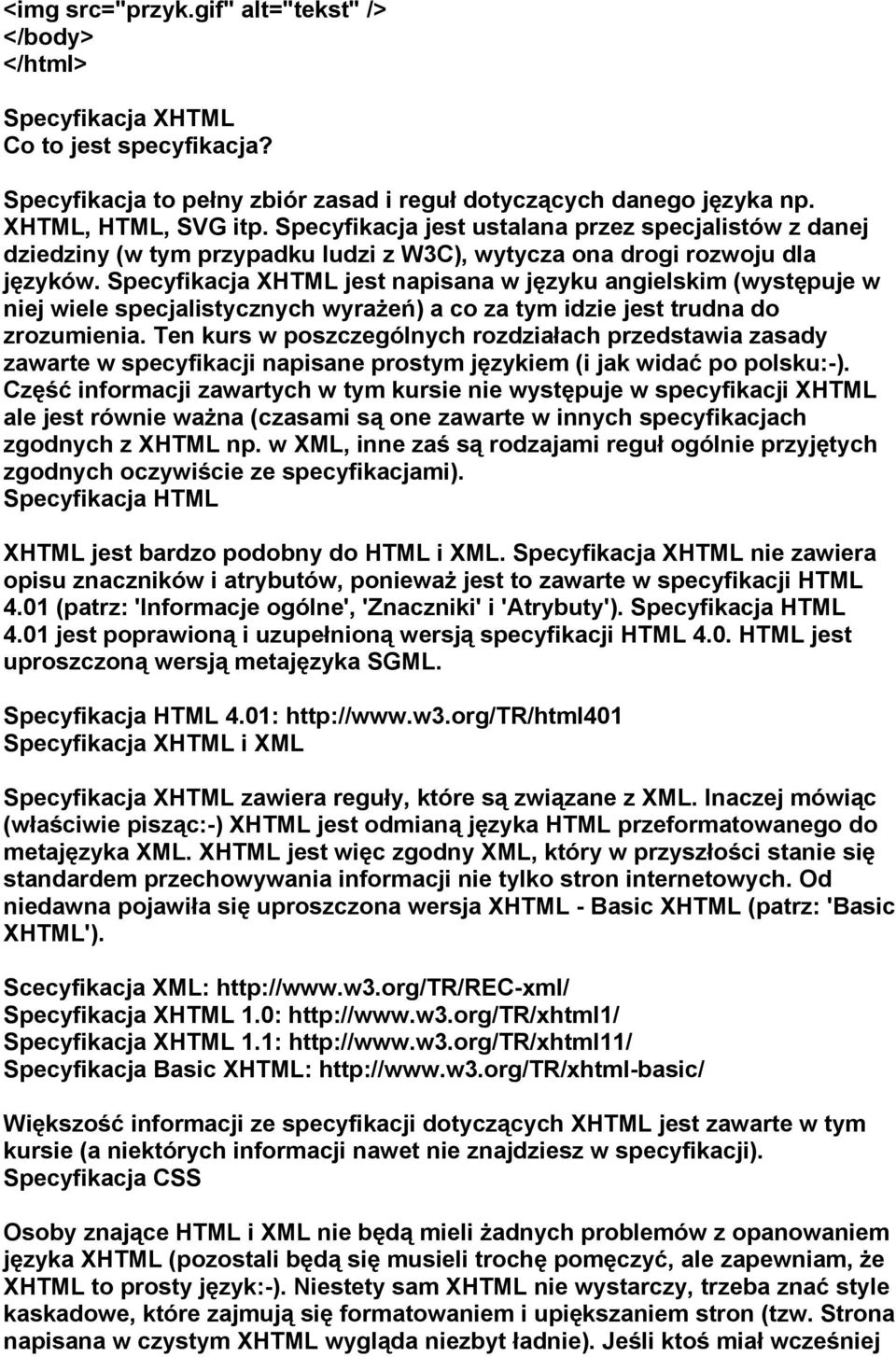 Specyfikacja XHTML jest napisana w języku angielskim (występuje w niej wiele specjalistycznych wyrażeń) a co za tym idzie jest trudna do zrozumienia.