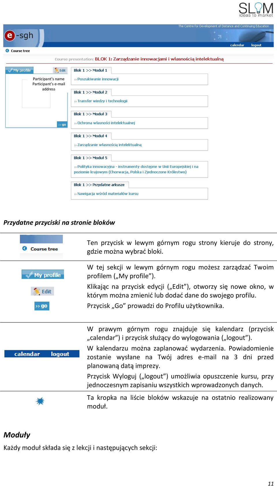 Przycisk Go prowadzi do Profilu użytkownika. W prawym górnym rogu znajduje się kalendarz (przycisk calendar ) i przycisk służący do wylogowania ( logout ). W kalendarzu można zaplanować wydarzenia.