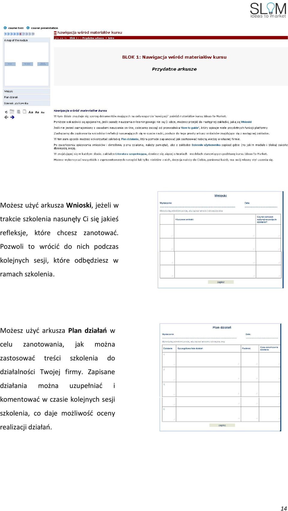 Możesz użyć arkusza Plan działań w celu zanotowania, jak można zastosować treści szkolenia do działalności Twojej