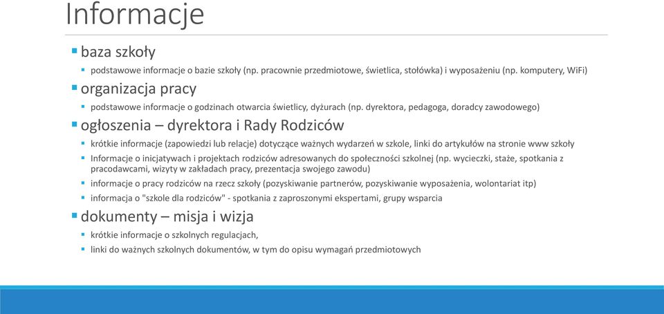 dyrektora, pedagoga, doradcy zawodowego) ogłoszenia dyrektora i Rady Rodziców krótkie informacje (zapowiedzi lub relacje) dotyczące ważnych wydarzeń w szkole, linki do artykułów na stronie www szkoły