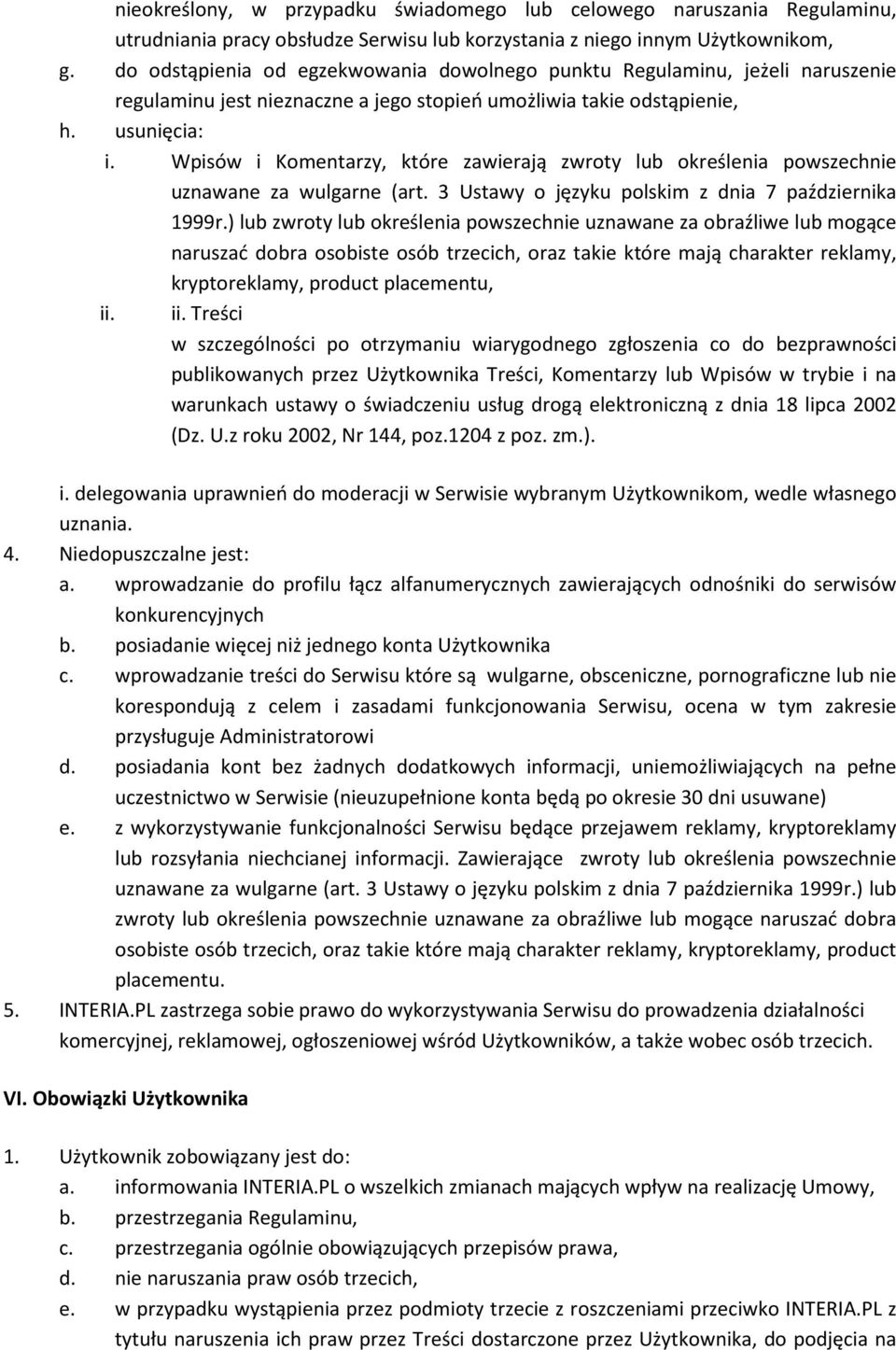 Wpisów i Komentarzy, które zawierają zwroty lub określenia powszechnie uznawane za wulgarne (art. 3 Ustawy o języku polskim z dnia 7 października 1999r.