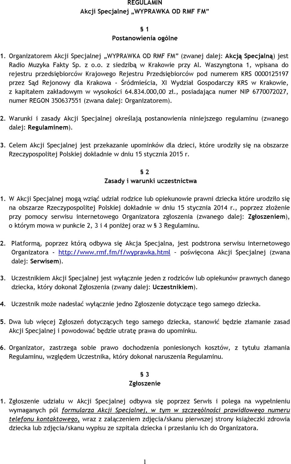 kapitałem zakładowym w wysokości 64.834.000,00 zł., posiadająca numer NIP 6770072027, numer REGON 350637551 (zwana dalej: Organizatorem). 2.