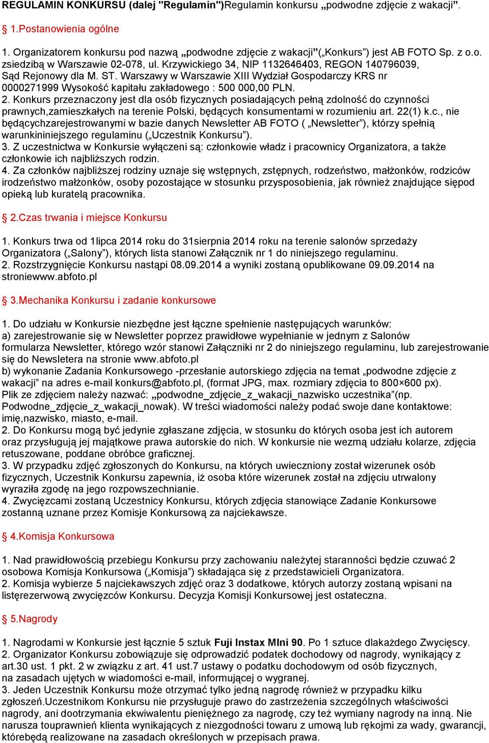 Warszawy w Warszawie XIII Wydział Gospodarczy KRS nr 0000271999 Wysokość kapitału zakładowego : 500 000,00 PLN. 2.