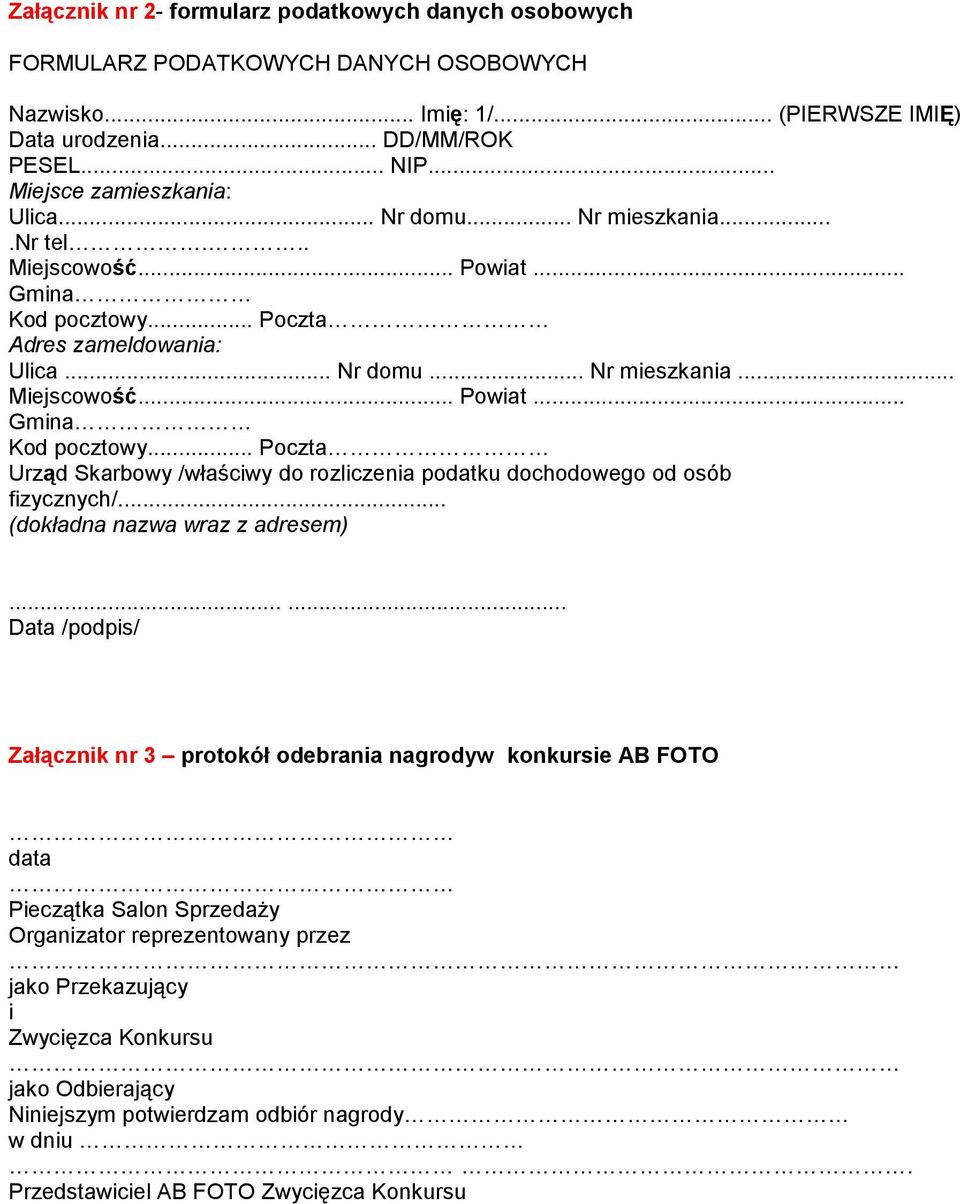 .. Poczta Adres zameldowania: Ulica... Nr domu... Nr mieszkania... Miejscowość... Powiat... Gmina Kod pocztowy... Poczta Urząd Skarbowy /właściwy do rozliczenia podatku dochodowego od osób fizycznych/.