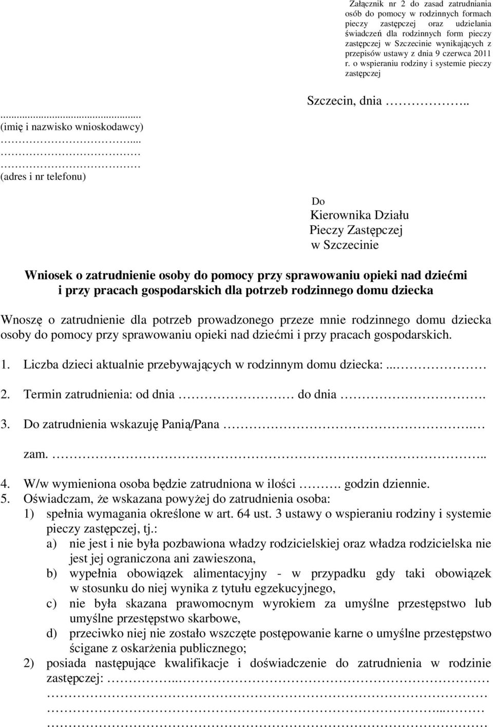 . Do Kierownika Działu Pieczy Zastępczej w Szczecinie Wniosek o zatrudnienie osoby do pomocy przy sprawowaniu opieki nad dziećmi i przy pracach gospodarskich dla potrzeb rodzinnego domu dziecka