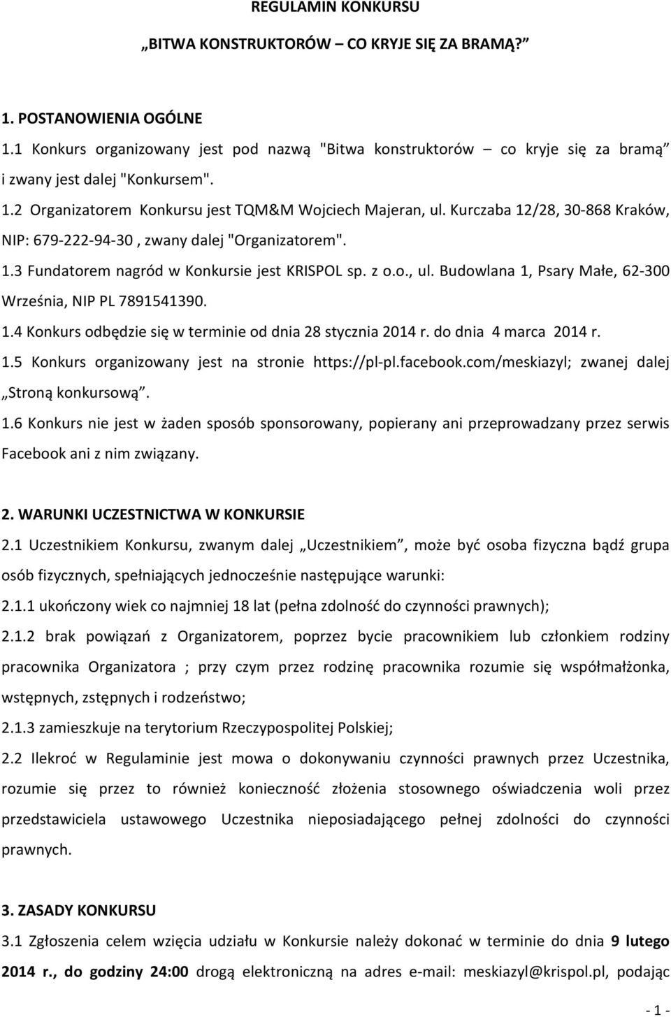 1.4 Konkurs odbędzie się w terminie od dnia 28 stycznia 2014 r. do dnia 4 marca 2014 r. 1.5 Konkurs organizowany jest na stronie https://pl-pl.facebook.com/meskiazyl; zwanej dalej Stroną konkursową.