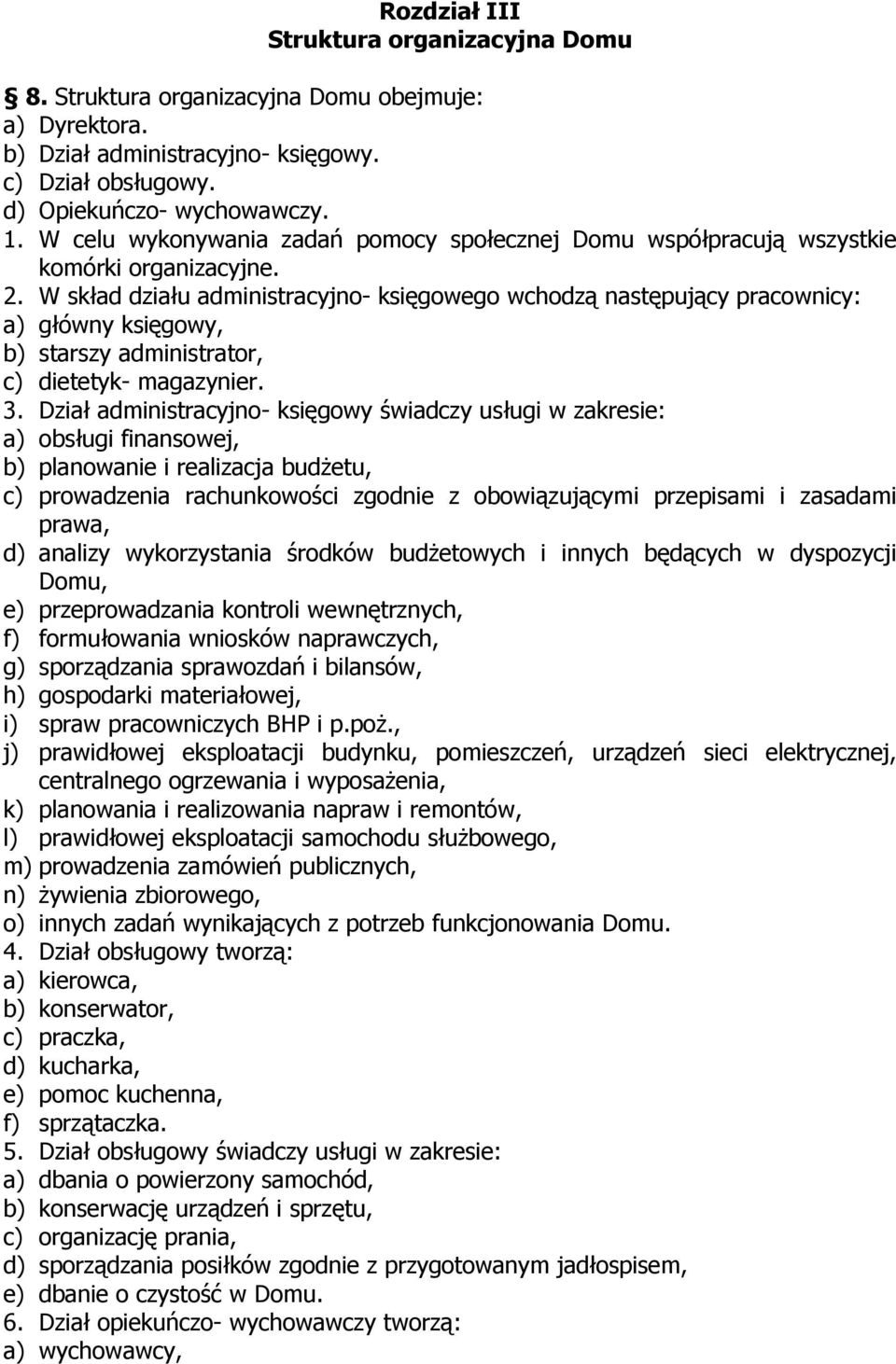 W skład działu administracyjno- księgowego wchodzą następujący pracownicy: a) główny księgowy, b) starszy administrator, c) dietetyk- magazynier. 3.